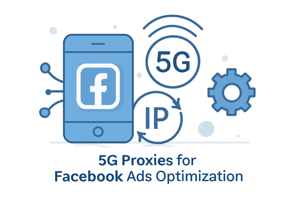 Buy 5G Proxies for Facebook Ads - Maximize Your Campaign Performance