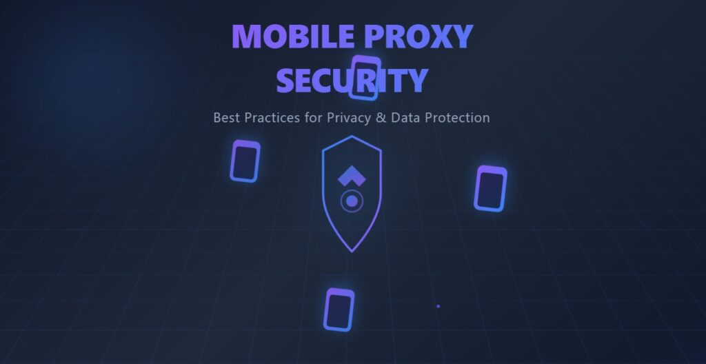 Mobile Proxy Security Best Practices Protecting Privacy and Data